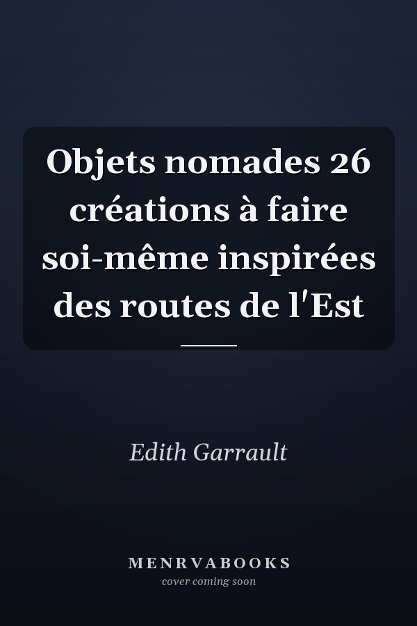 Objets nomades 26 créations à faire soi-même inspirées des routes de l'Est