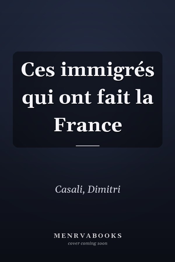 Ces immigrés qui ont fait la France
