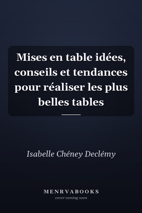 Mises en table idées, conseils et tendances pour réaliser les plus belles tables
