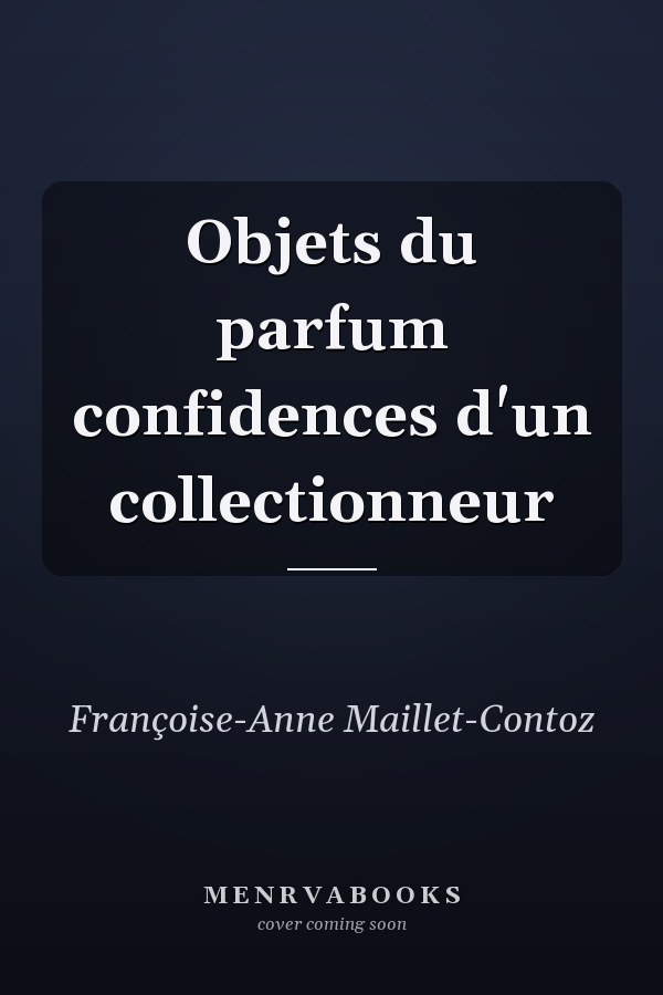 Objets du parfum confidences d'un collectionneur