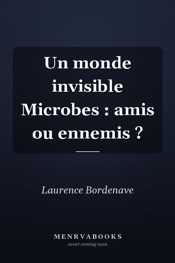 Un monde invisible Microbes : amis ou ennemis ?