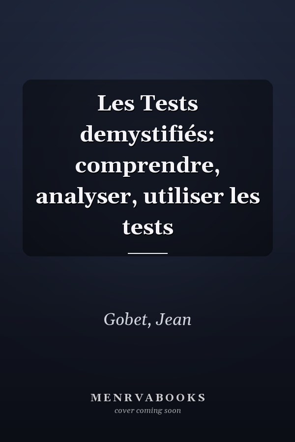 Les Tests demystifiés: comprendre, analyser, utiliser les tests