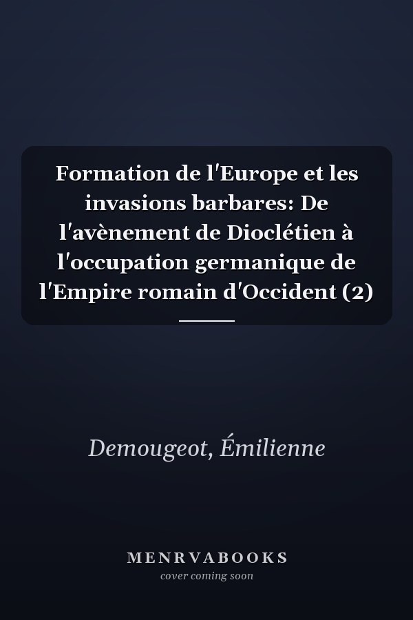 Formation de l'Europe et les invasions barbares: De l'avènement de Dioclétien à l'occupation germanique de l'Empire romain d'Occident (2)