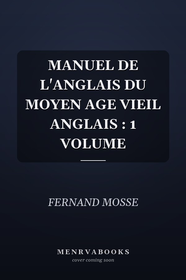 MANUEL DE L'ANGLAIS DU MOYEN AGE VIEIL ANGLAIS : 1 VOLUME