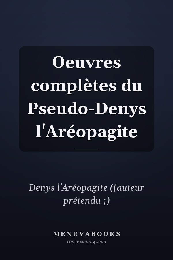 Oeuvres complètes du Pseudo-Denys l'Aréopagite