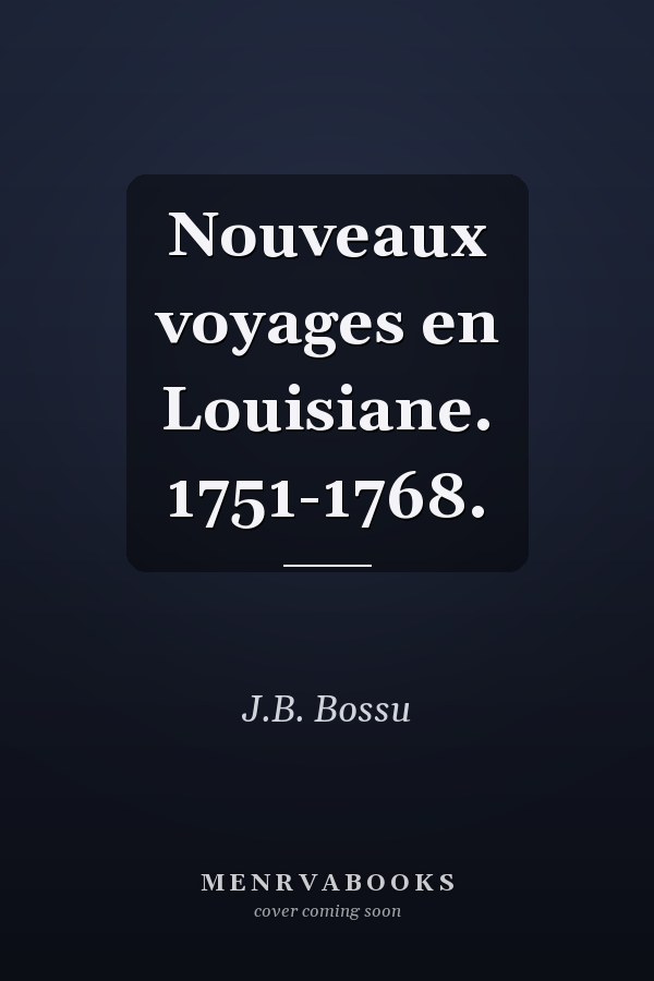 Nouveaux voyages en Louisiane. 1751-1768.