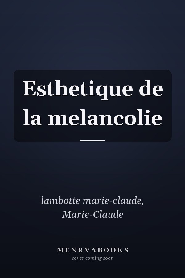 Esthetique de la melancolie