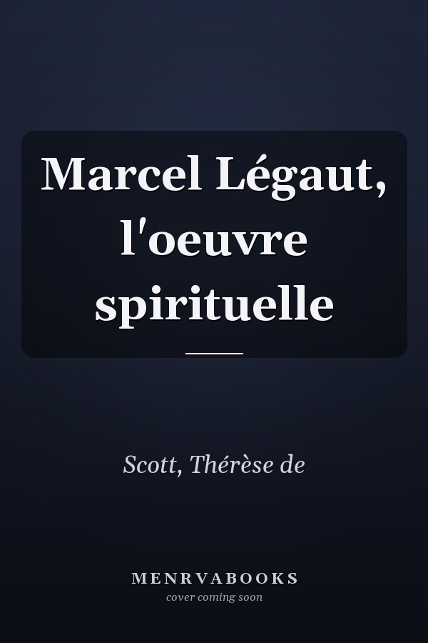 Marcel Légaut, l'oeuvre spirituelle