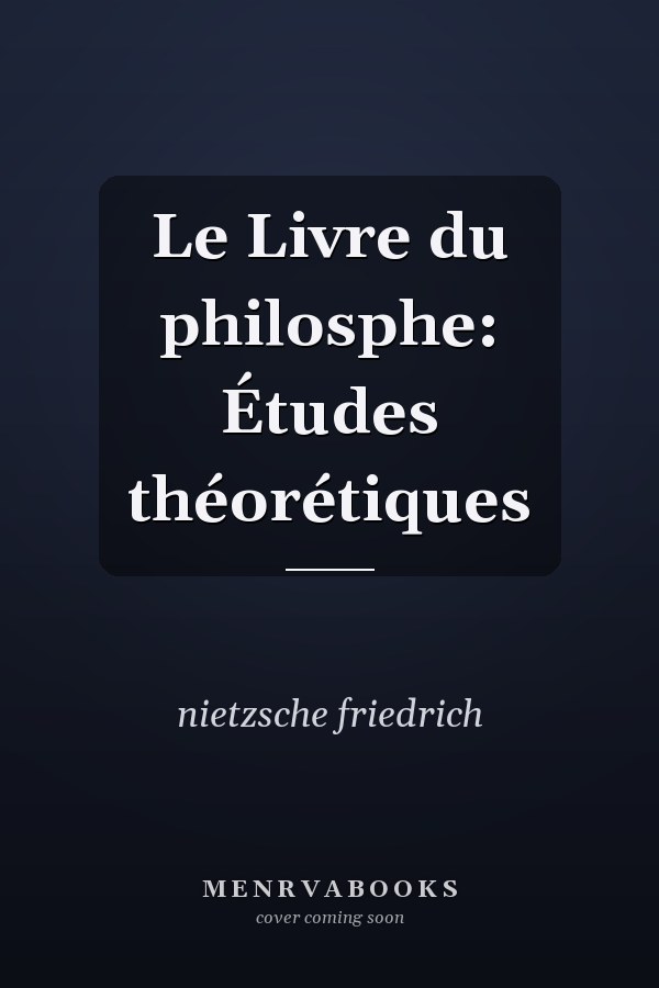 Le Livre du philosphe: Études théorétiques
