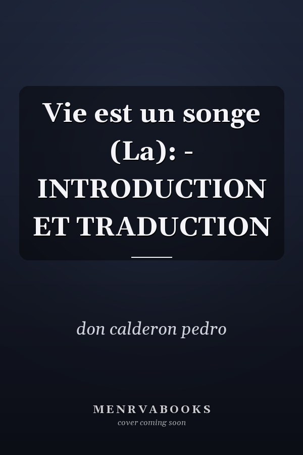 Vie est un songe (La): - INTRODUCTION ET TRADUCTION