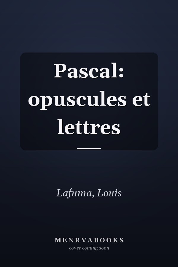 Pascal: opuscules et lettres