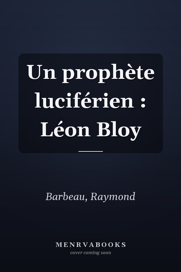 Un prophète luciférien : Léon Bloy