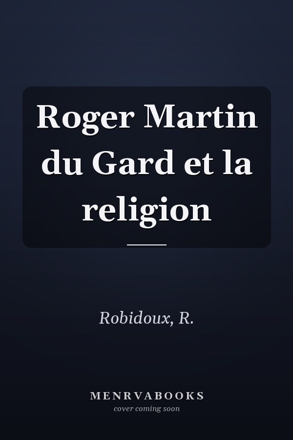 Roger Martin du Gard et la religion