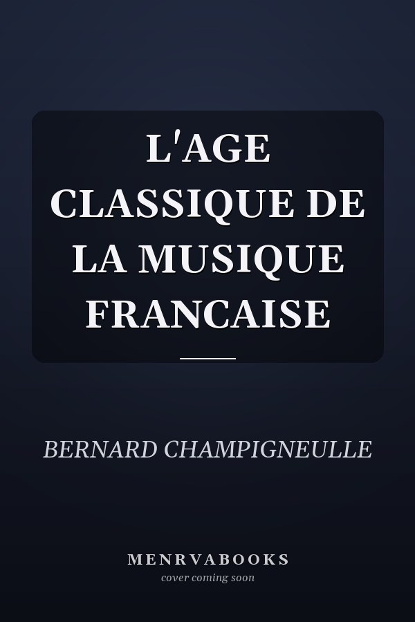 L'AGE CLASSIQUE DE LA MUSIQUE FRANCAISE