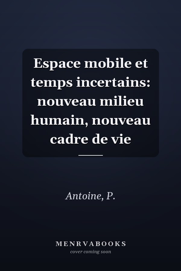 Espace mobile et temps incertains: nouveau milieu humain, nouveau cadre de vie