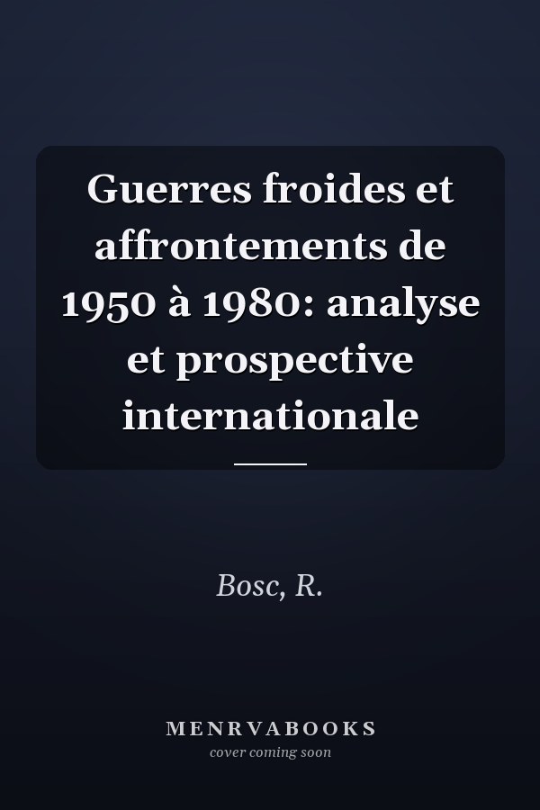 Guerres froides et affrontements de 1950 à 1980: analyse et prospective internationale