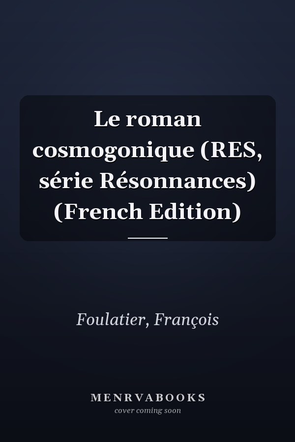 Le roman cosmogonique (RES, série Résonnances) (French Edition)