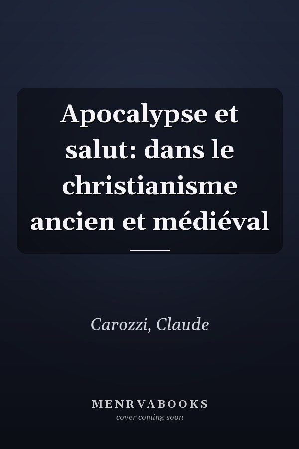 Apocalypse et salut: dans le christianisme ancien et médiéval