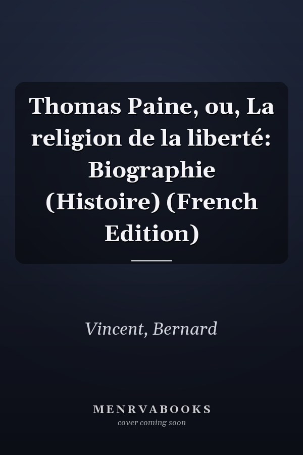 Thomas Paine, ou, La religion de la liberté: Biographie (Histoire) (French Edition)