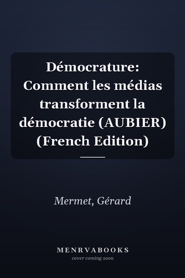 Démocrature: Comment les médias transforment la démocratie (AUBIER) (French Edition)