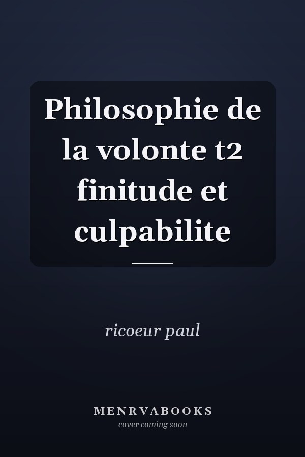 Philosophie de la volonte t2 finitude et culpabilite