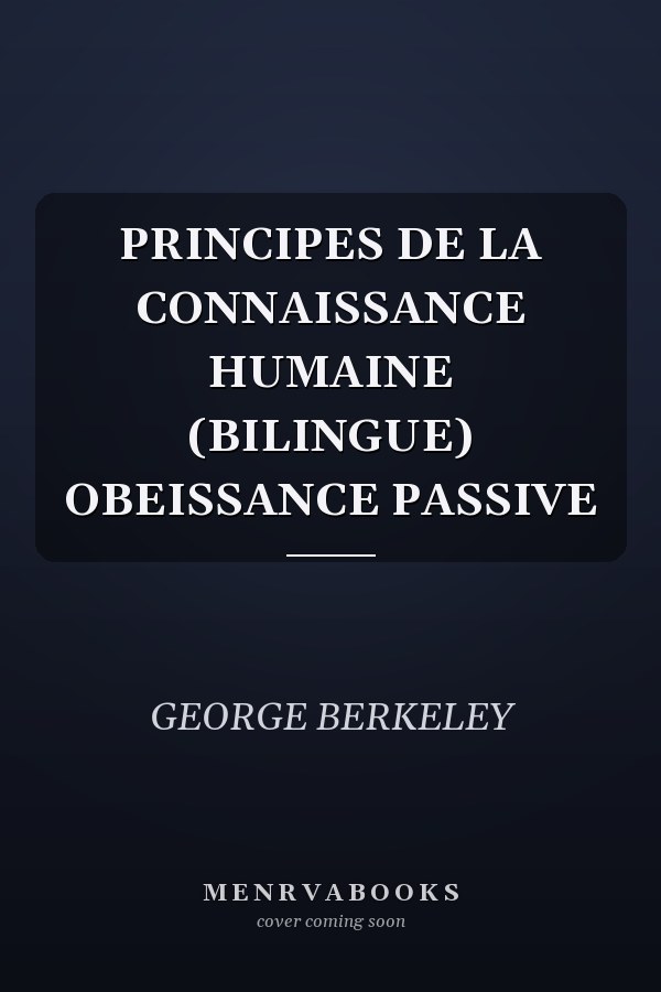 PRINCIPES DE LA CONNAISSANCE HUMAINE (BILINGUE) OBEISSANCE PASSIVE