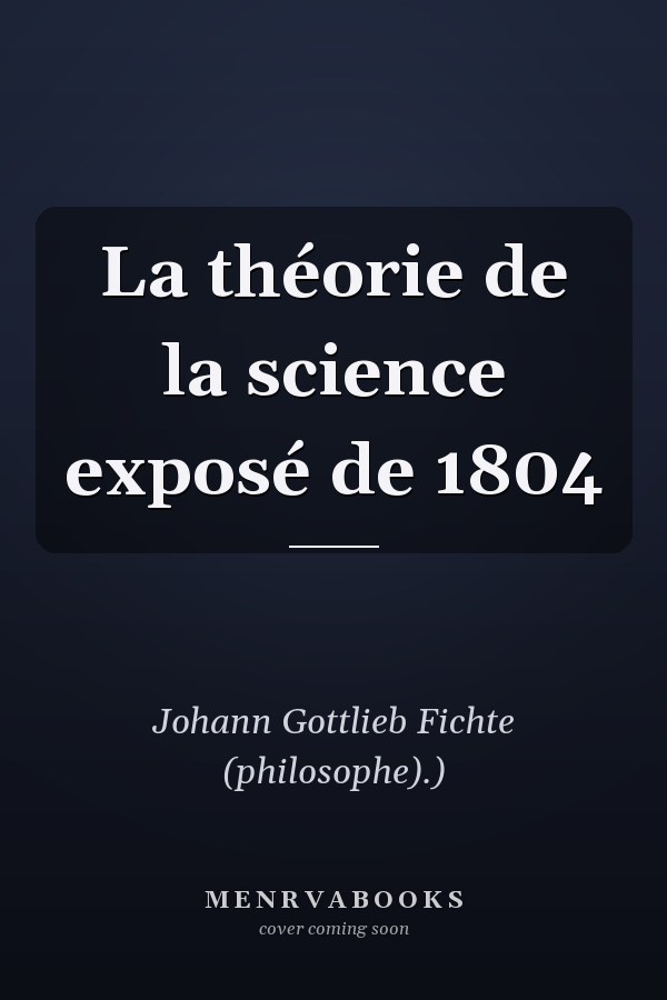 La théorie de la science exposé de 1804