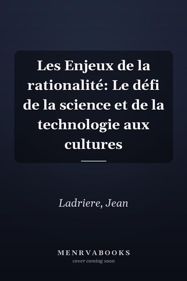 Les Enjeux de la rationalité: Le défi de la science et de la technologie aux cultures