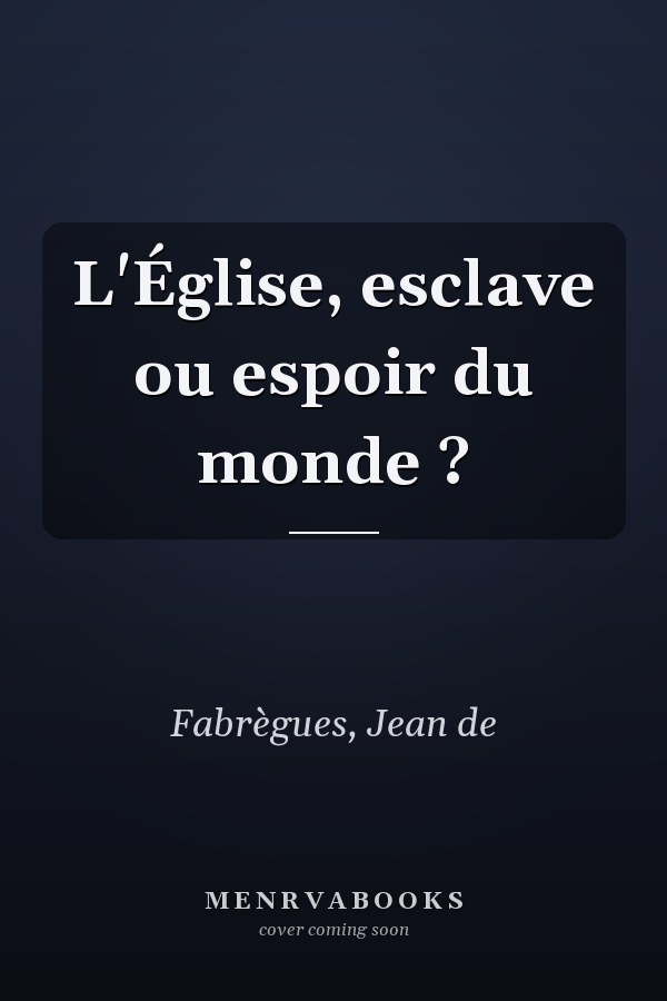 L'Église, esclave ou espoir du monde ?