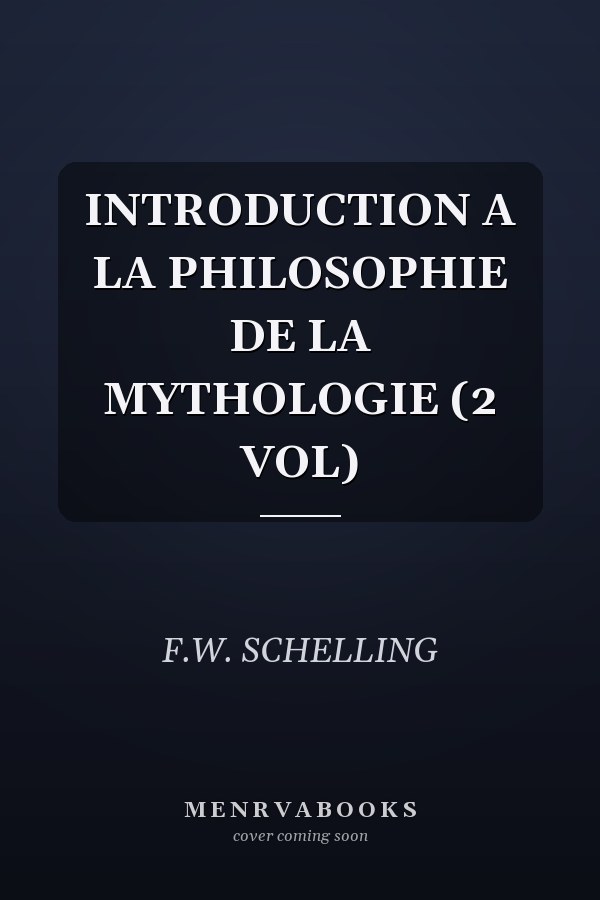 INTRODUCTION A LA PHILOSOPHIE DE LA MYTHOLOGIE (2 VOL)