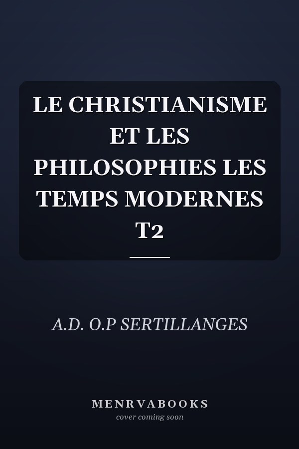 LE CHRISTIANISME ET LES PHILOSOPHIES LES TEMPS MODERNES T2