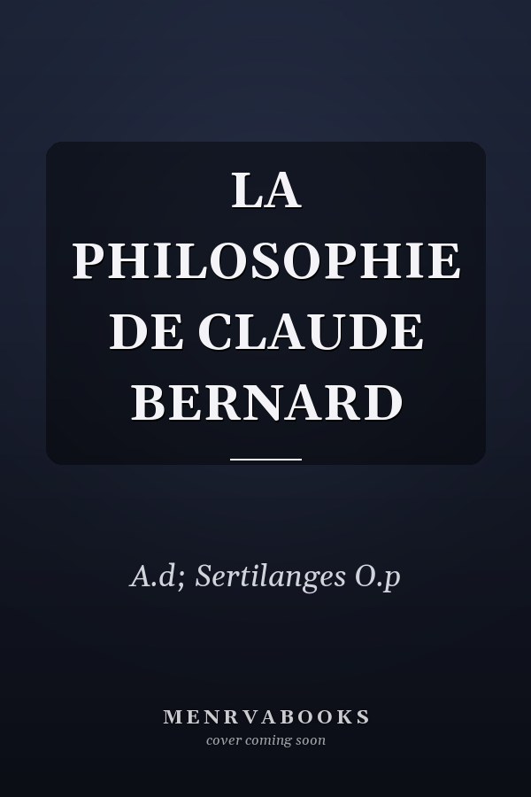 LA PHILOSOPHIE DE CLAUDE BERNARD