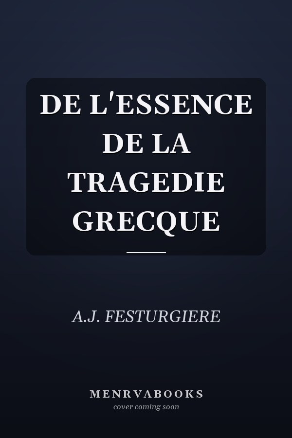 DE L'ESSENCE DE LA TRAGEDIE GRECQUE