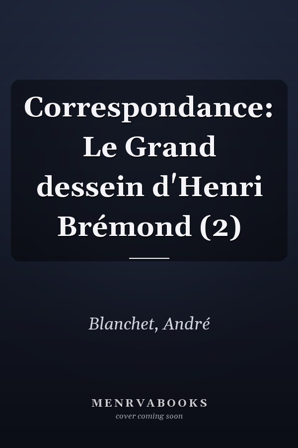 Correspondance: Le Grand dessein d'Henri Brémond (2)