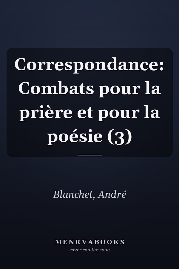 Correspondance: Combats pour la prière et pour la poésie (3)