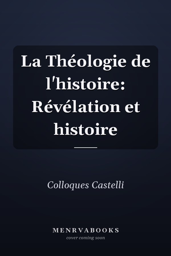La Théologie de l'histoire: Révélation et histoire