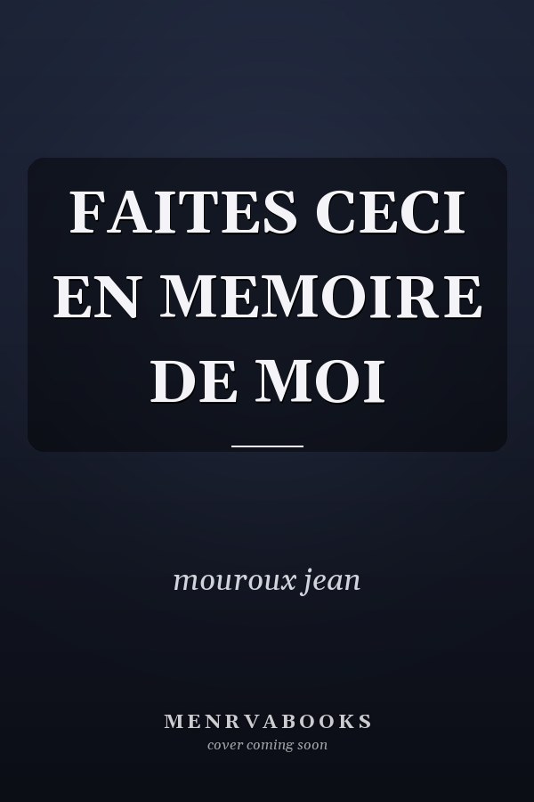 FAITES CECI EN MEMOIRE DE MOI