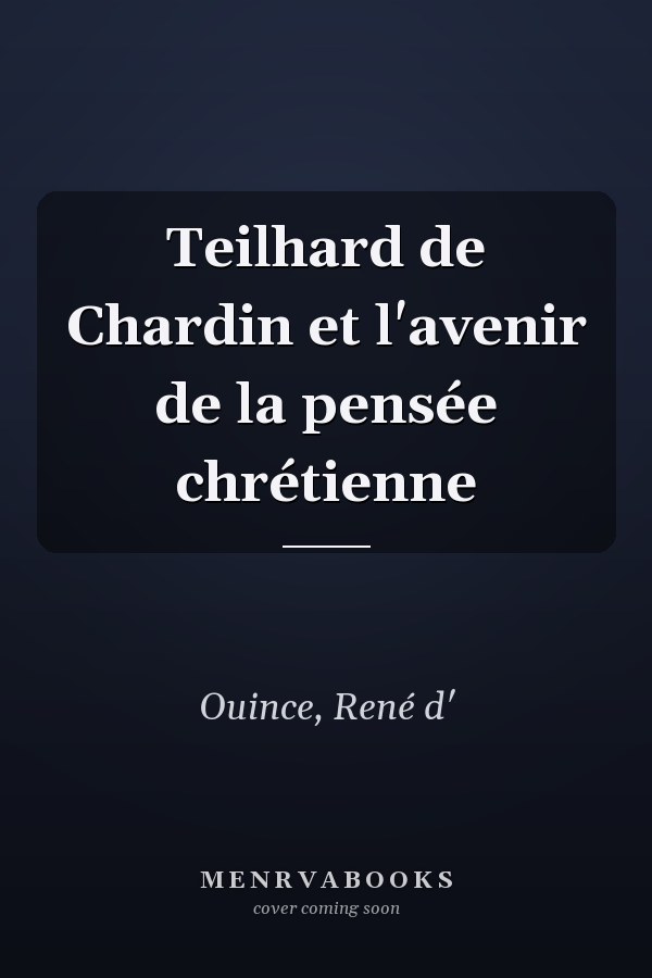 Teilhard de Chardin et l'avenir de la pensée chrétienne