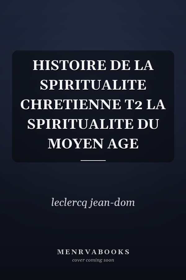 HISTOIRE DE LA SPIRITUALITE CHRETIENNE T2 LA SPIRITUALITE DU MOYEN AGE
