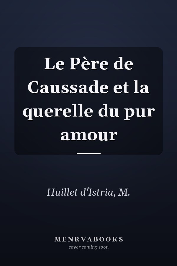 Le Père de Caussade et la querelle du pur amour