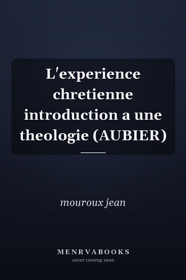 L'experience chretienne introduction a une theologie (AUBIER)