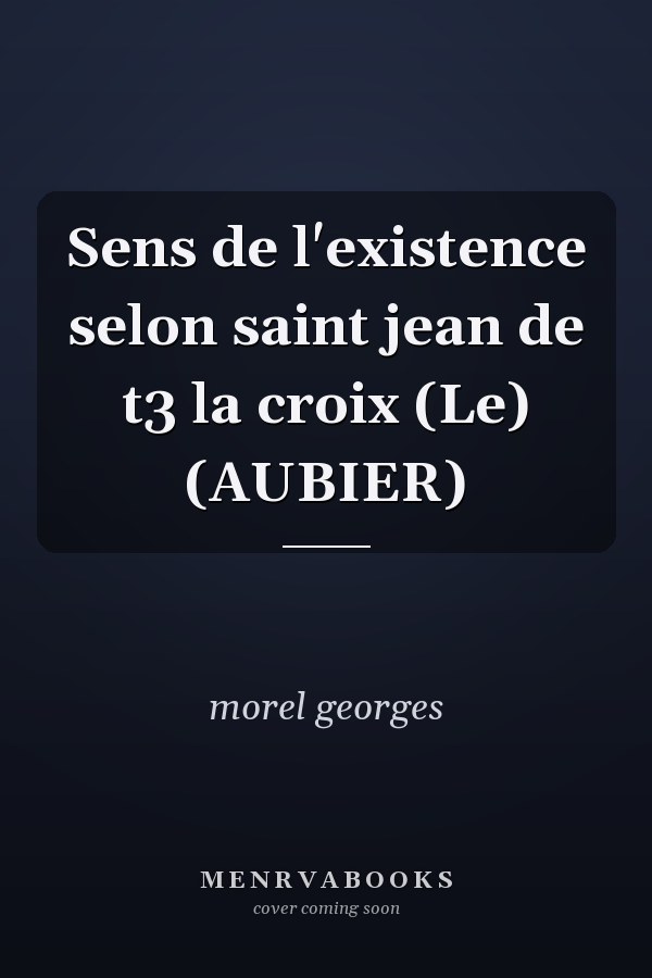 Sens de l'existence selon saint jean de t3 la croix (Le) (AUBIER)