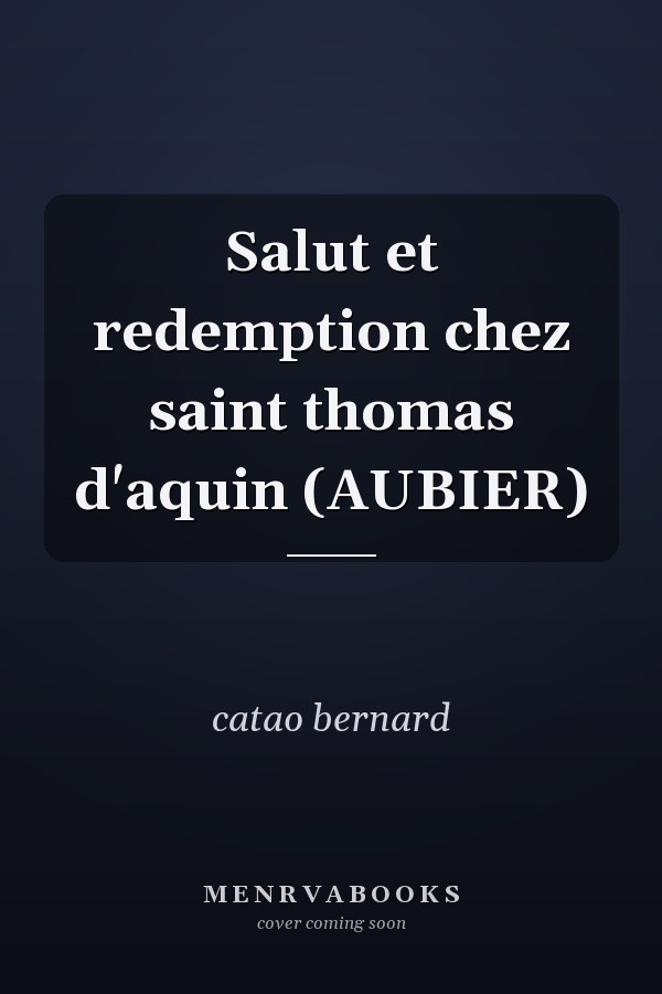 Salut et redemption chez saint thomas d'aquin (AUBIER)