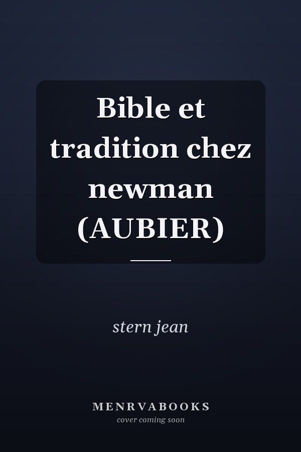 Bible et tradition chez newman (AUBIER)