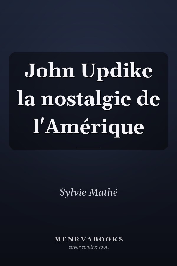 John Updike la nostalgie de l'Amérique