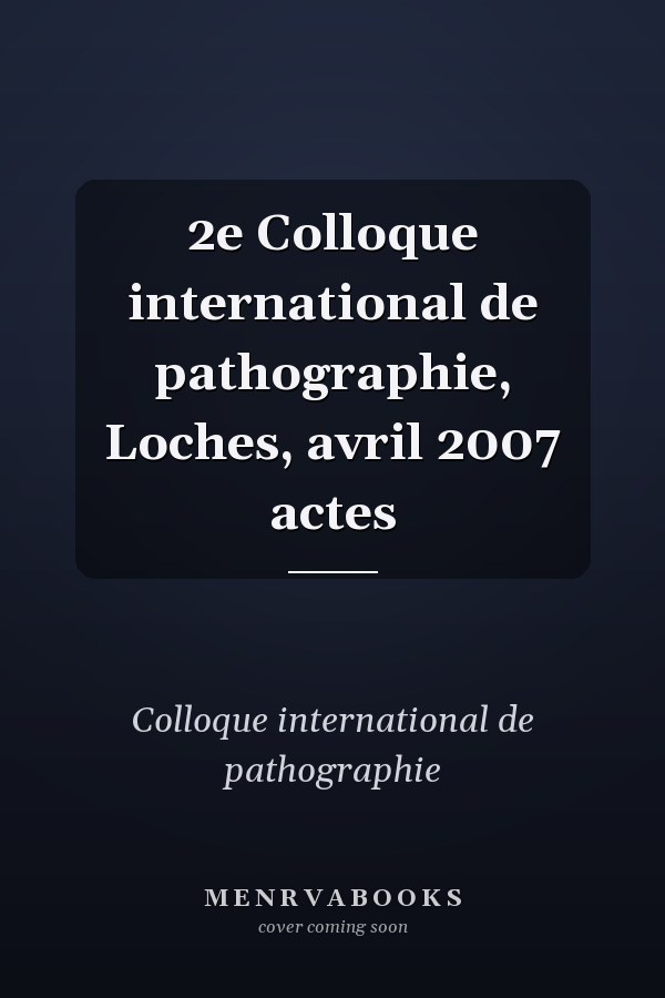 2e Colloque international de pathographie, Loches, avril 2007 actes