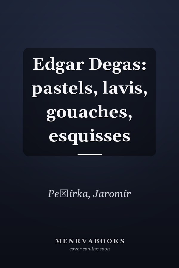 Edgar Degas: pastels, lavis, gouaches, esquisses