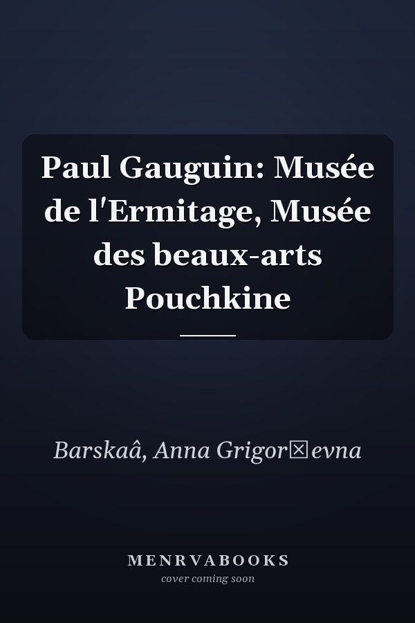 Paul Gauguin: Musée de l'Ermitage, Musée des beaux-arts Pouchkine