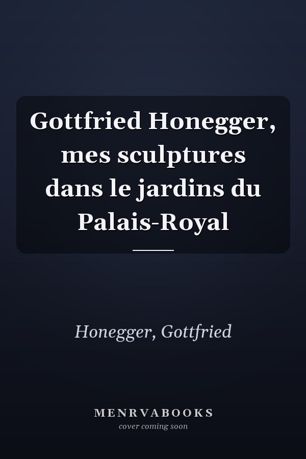 Gottfried Honegger, mes sculptures dans le jardins du Palais-Royal