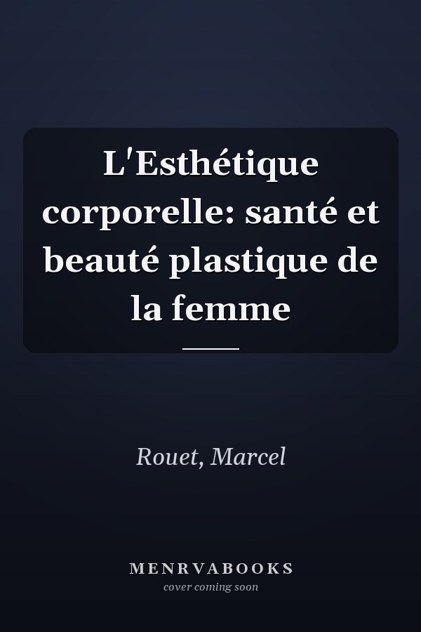 L'Esthétique corporelle: santé et beauté plastique de la femme